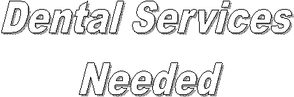 Dental Services   Needed